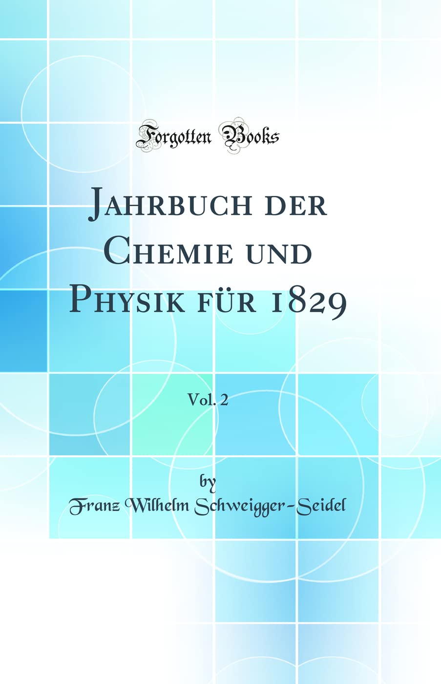 Jahrbuch der Chemie und Physik für 1829, Vol. 2 (Classic Reprint) Natural Sciences