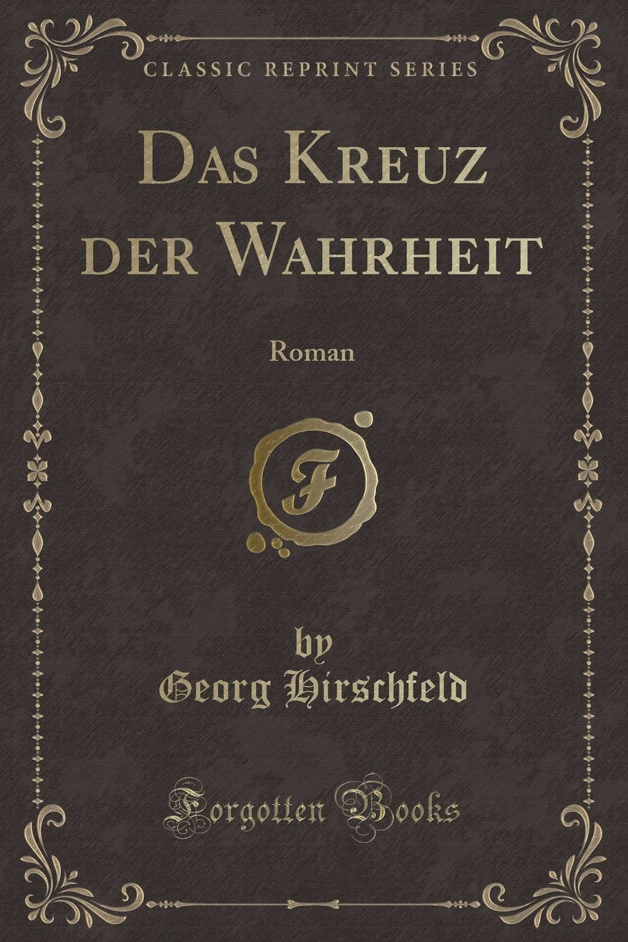 Das Kreuz der Wahrheit: Roman (Classic Reprint) Contemporary literature