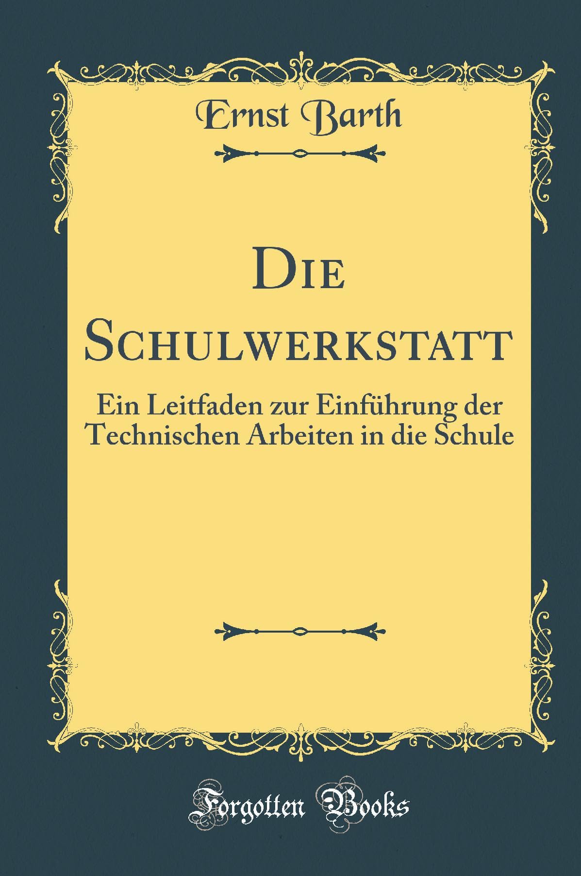 Die Schulwerkstatt: Ein Leitfaden zur Einführung der Technischen Arbeiten in die Schule (Classic Reprint) Leisure, Home & Garden