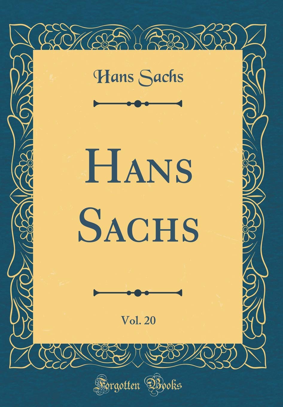 Hans Sachs, Vol. 20 (Classic Reprint) Poetry