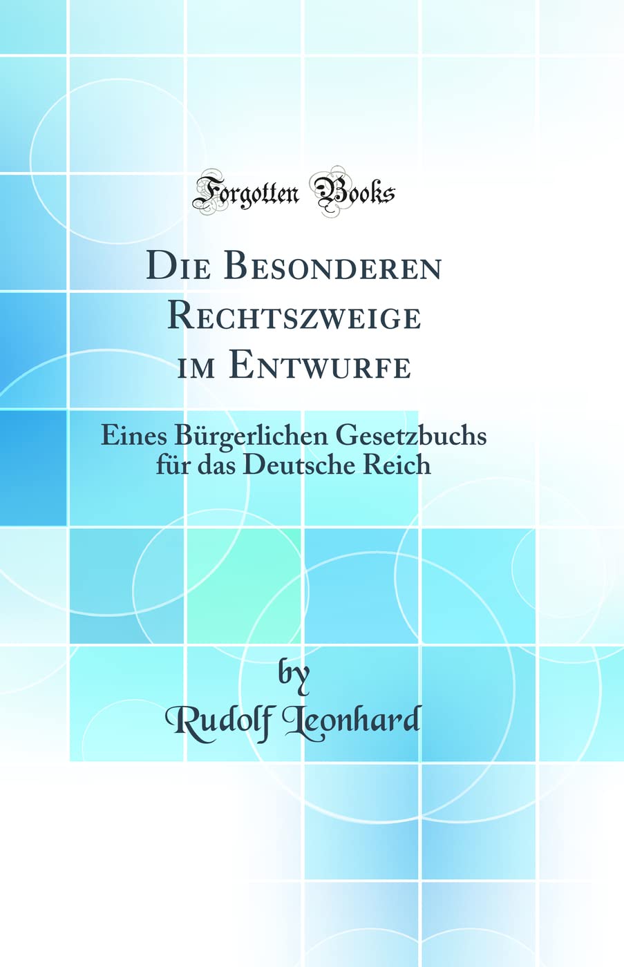 Die Besonderen Rechtszweige im Entwurfe: Eines Bürgerlichen Gesetzbuchs für das Deutsche Reich (Classic Reprint) Law
