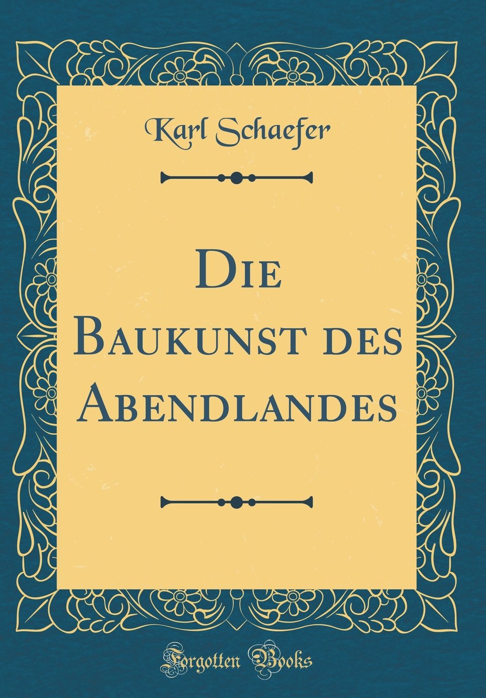 Die Baukunst des Abendlandes (Classic Reprint) Contemporary literature