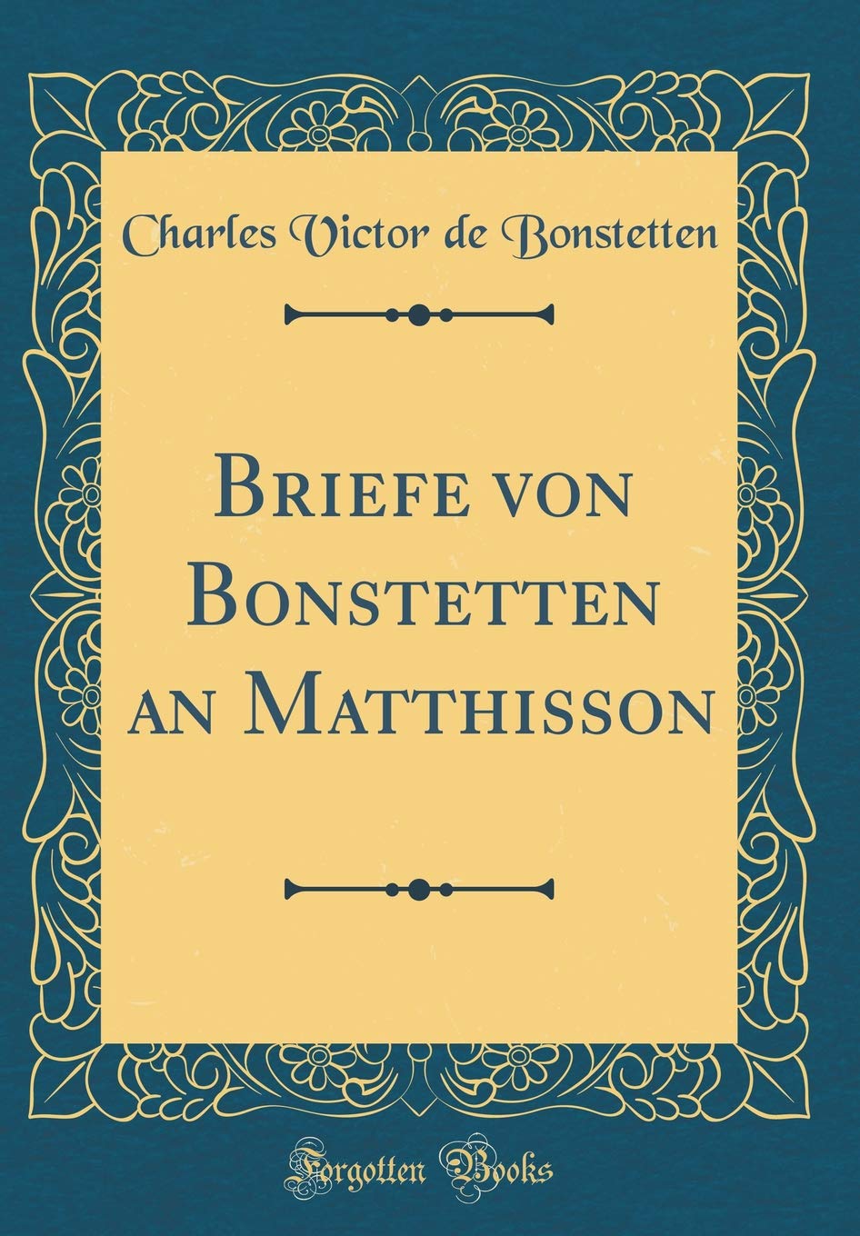 Briefe von Bonstetten an Matthisson (Classic Reprint) Leisure, Home & Garden