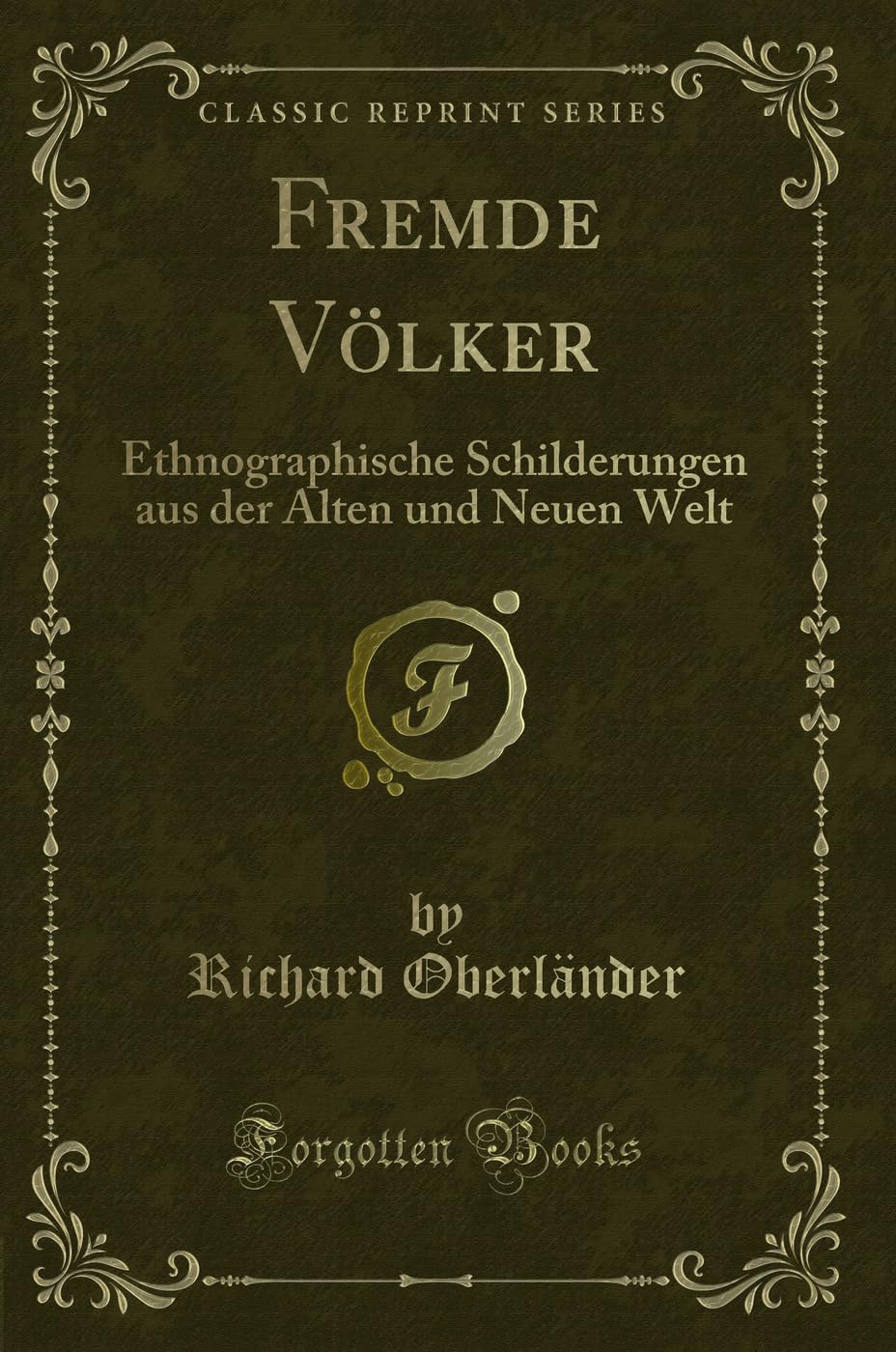 Fremde Völker: Ethnographische Schilderungen aus der Alten und Neuen Welt (Classic Reprint) Contemporary literature Books