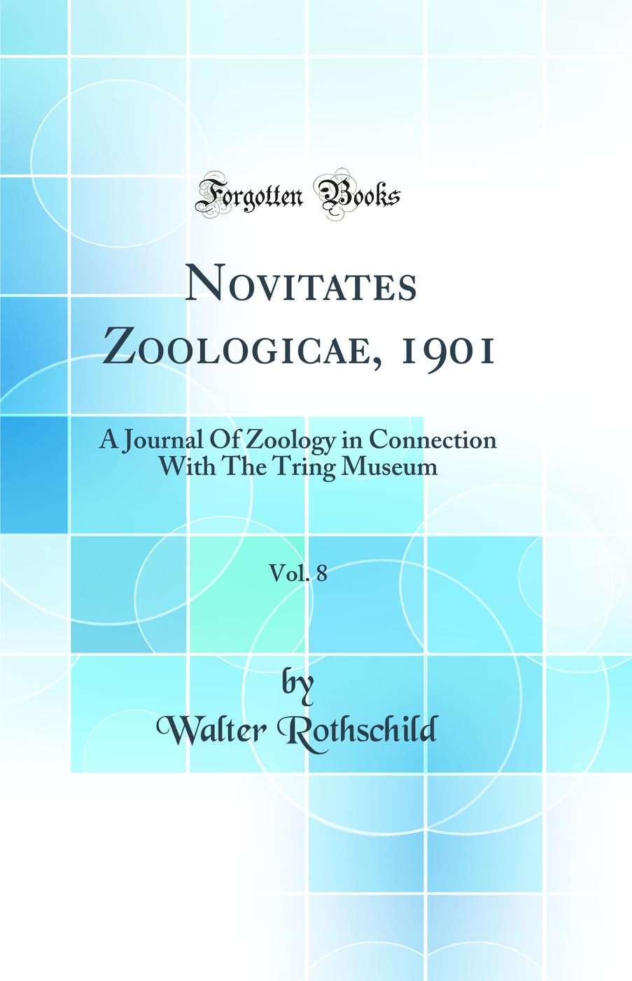 Novitates Zoologicae, 1901, Vol. 8: A Journal Of Zoology in Connection With The Tring Museum (Classic Reprint) Business & Technology
