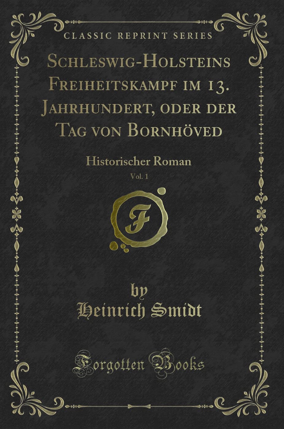 Schleswig-Holsteins Freiheitskampf im 13. Jahrhundert, oder der Tag von Bornhöved, Vol. 1: Historischer Roman (Classic Reprint) Contemporary literature