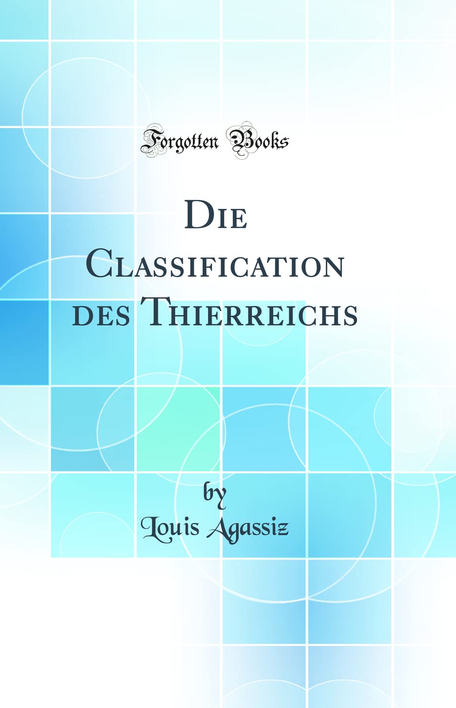 Die Classification des Thierreichs (Classic Reprint) Business & Technology