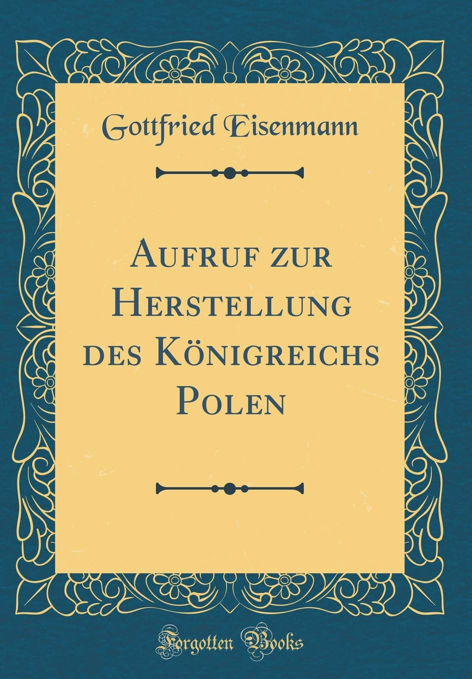 Aufruf zur Herstellung des Königreichs Polen (Classic Reprint) Film, Art & Culture