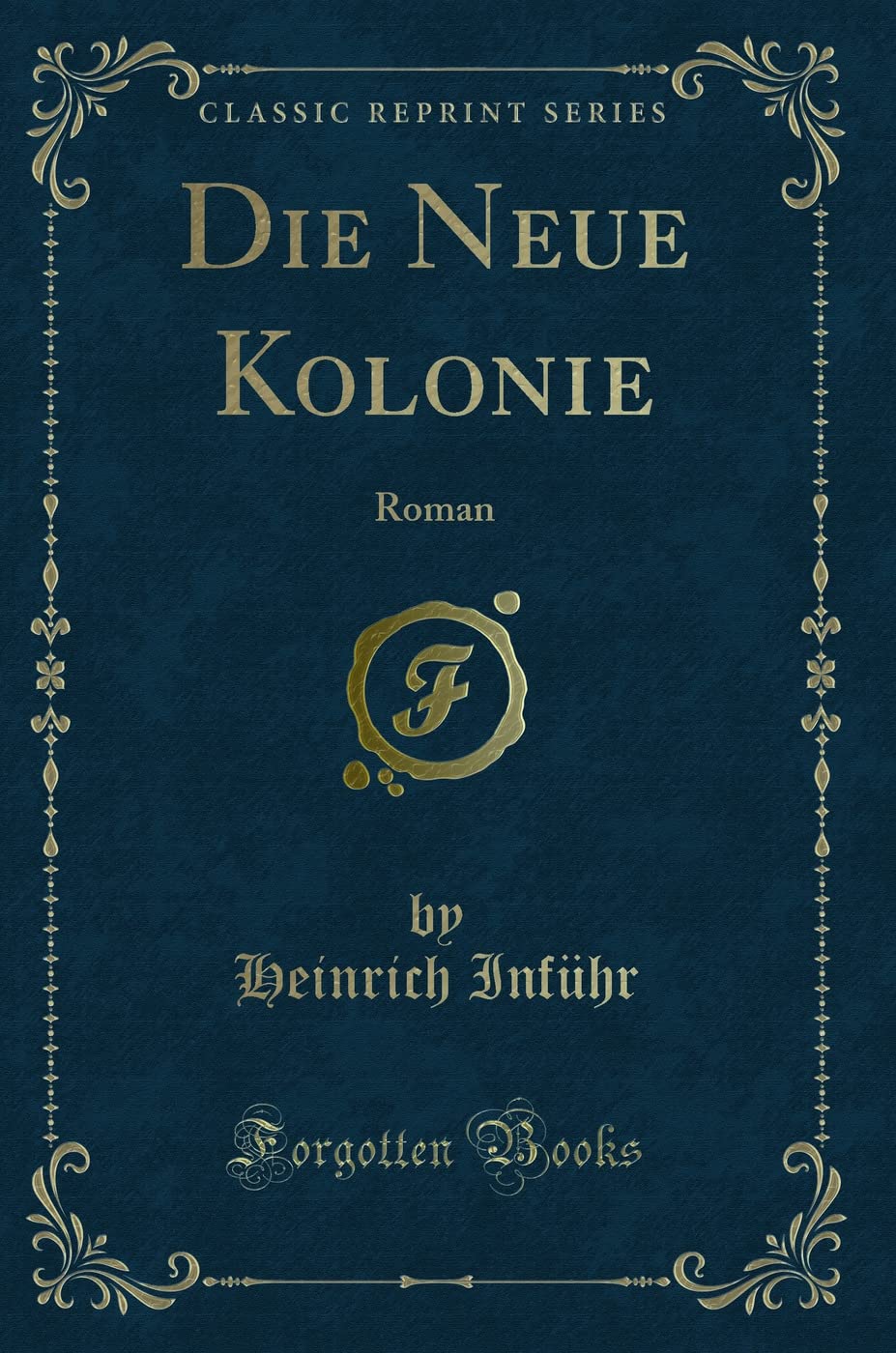 Die Neue Kolonie: Roman (Classic Reprint) Contemporary literature