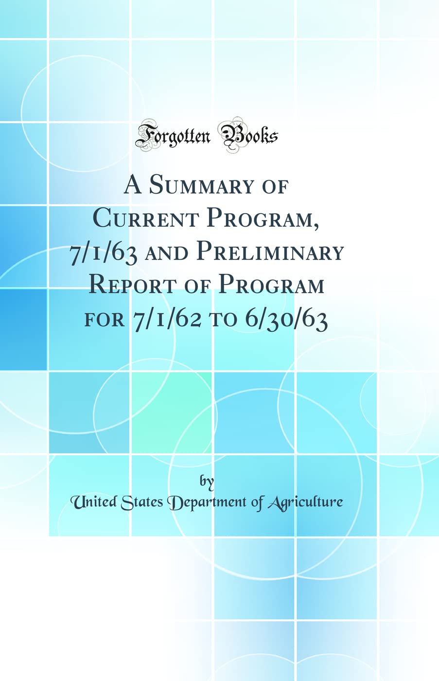A Summary of Current Program, 7/1/63 and Preliminary Report of Program for 7/1/62 to 6/30/63 (Classic Reprint) Business, Finance & Career