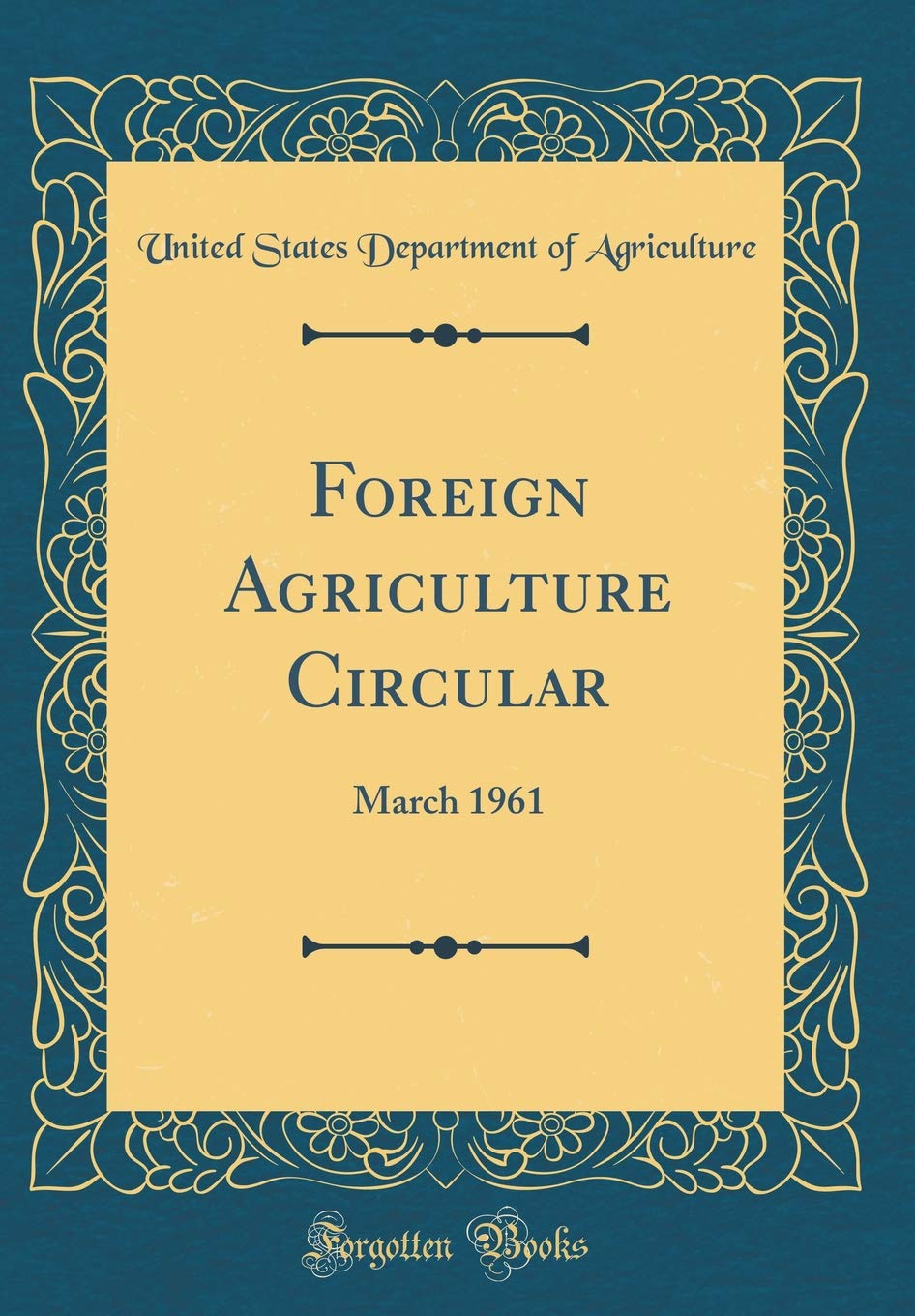 Foreign Agriculture Circular: March 1961 (Classic Reprint) Business, Finance & Career