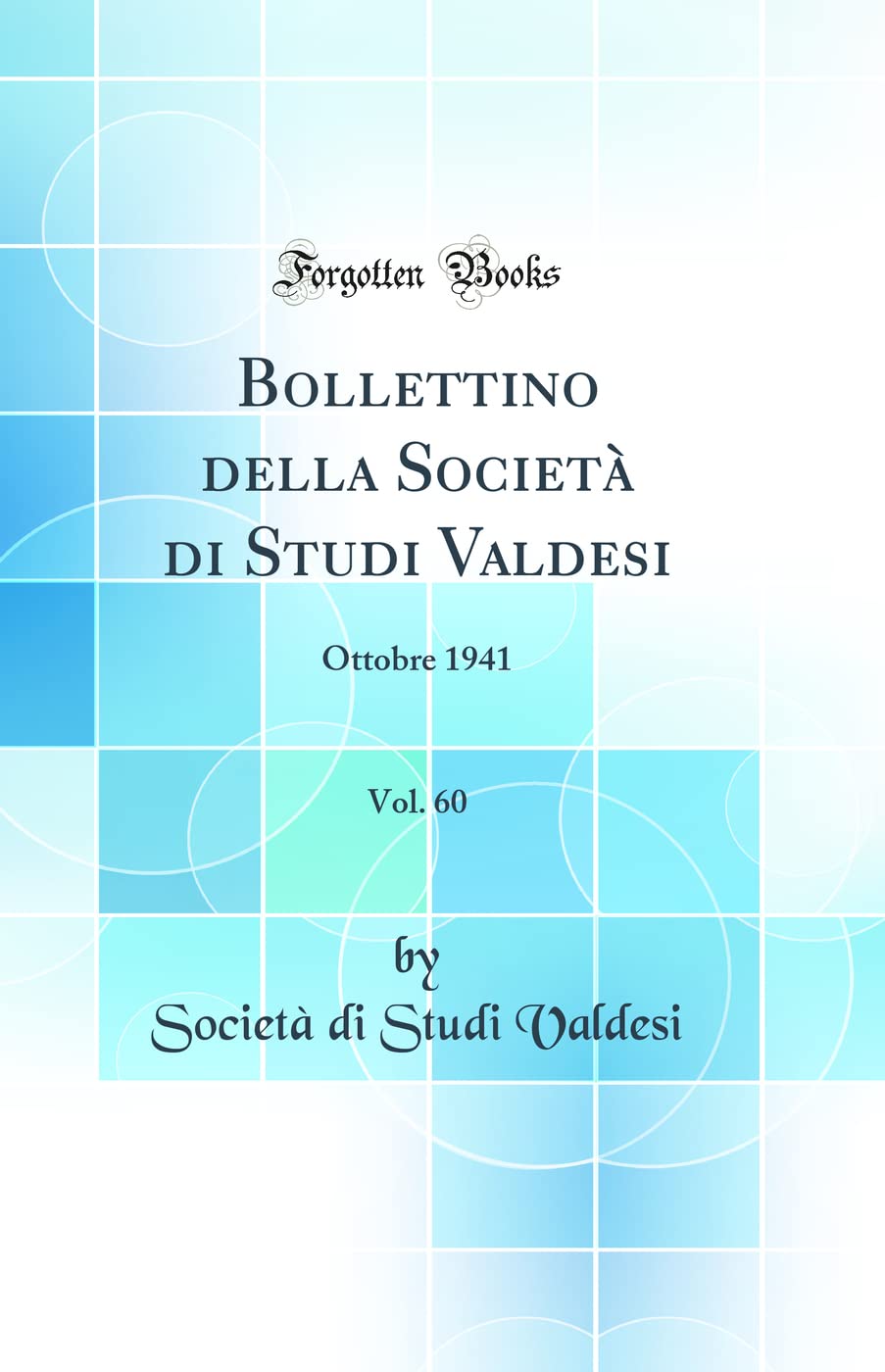 Bollettino della Società di Studi Valdesi, Vol. 60: Ottobre 1941 (Classic Reprint) Business & Technology