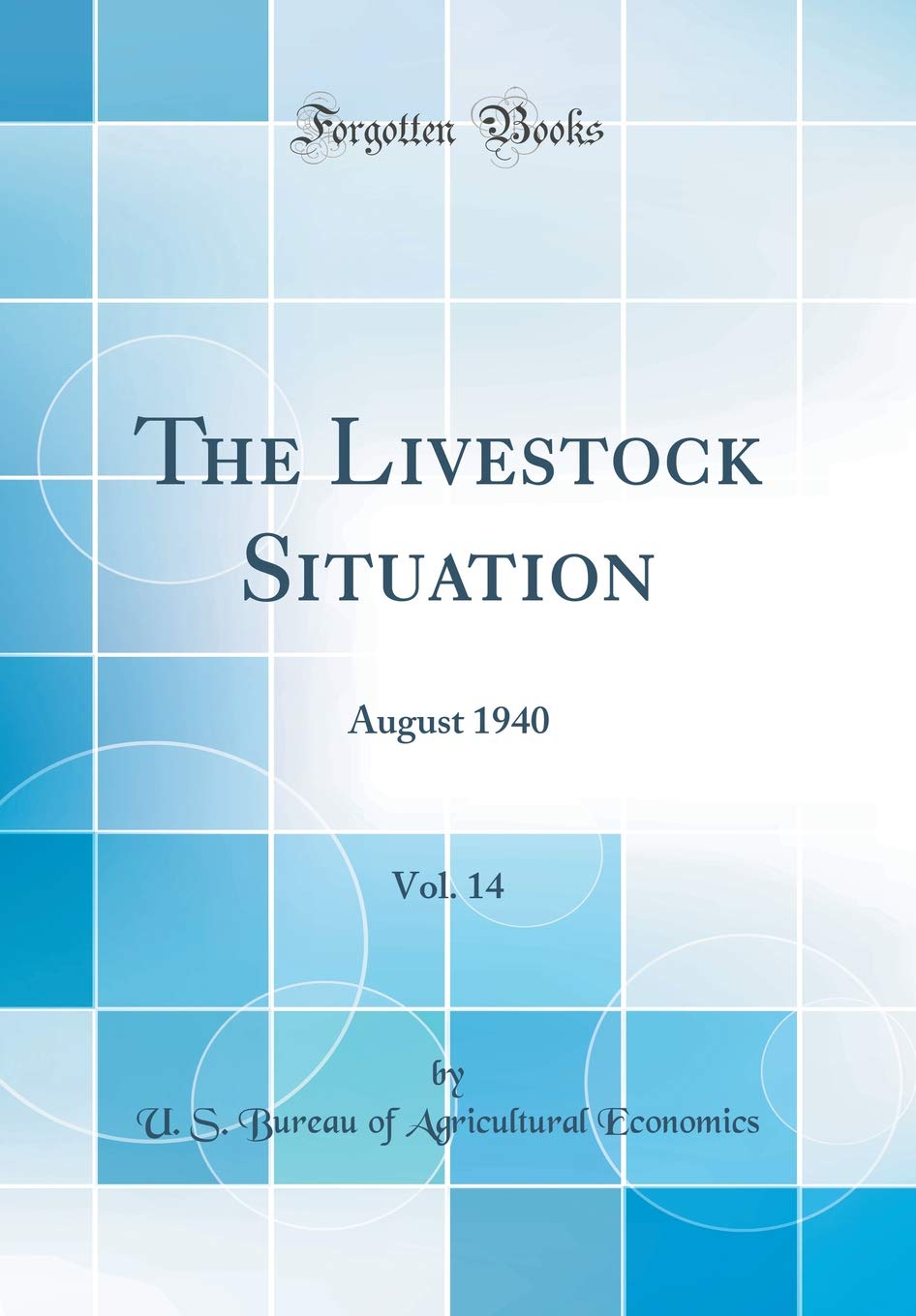 The Livestock Situation, Vol. 14: August 1940 (Classic Reprint) Business, Finance & Career