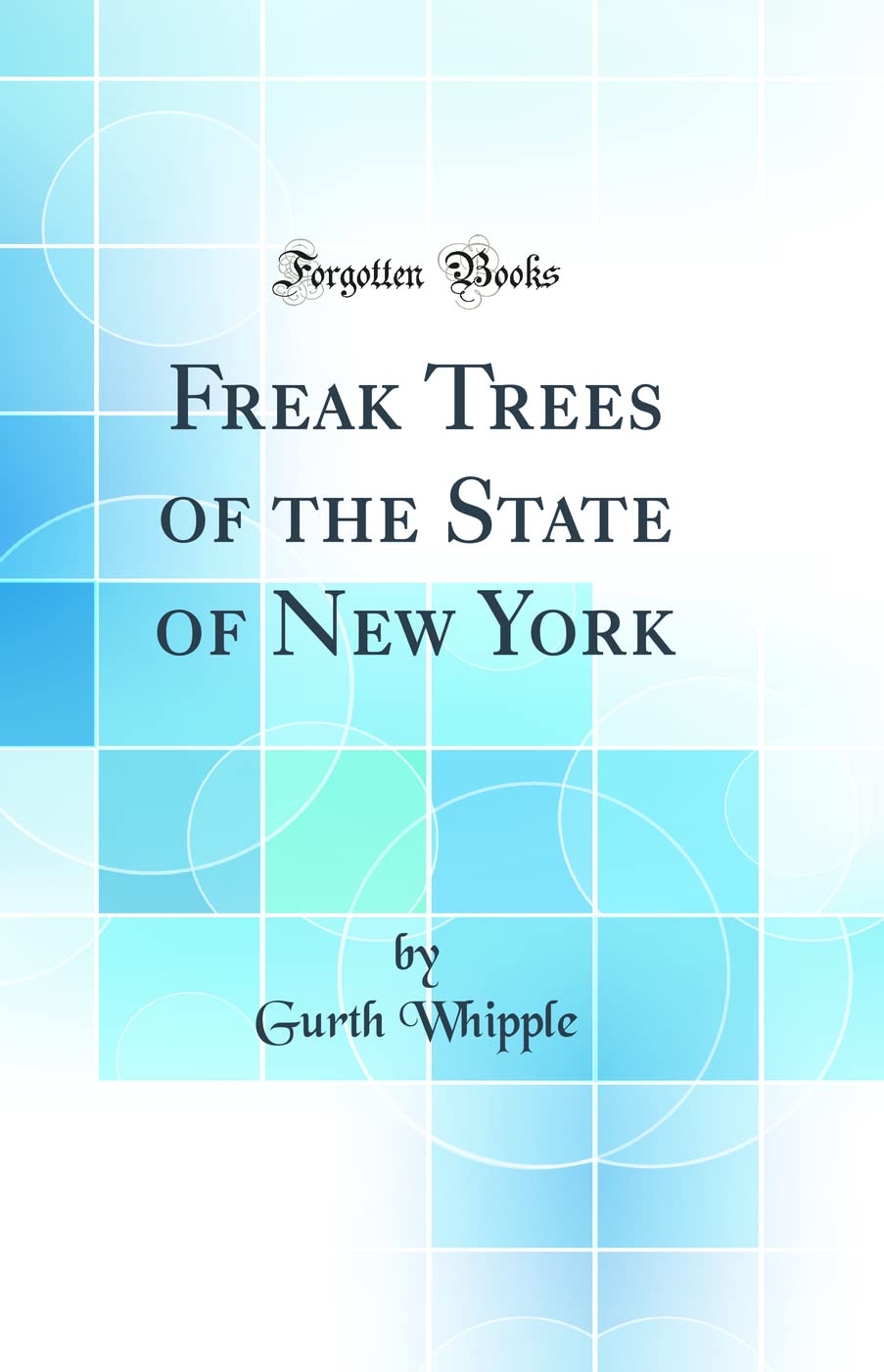 Freak Trees of the State of New York (Classic Reprint) Business & Technology