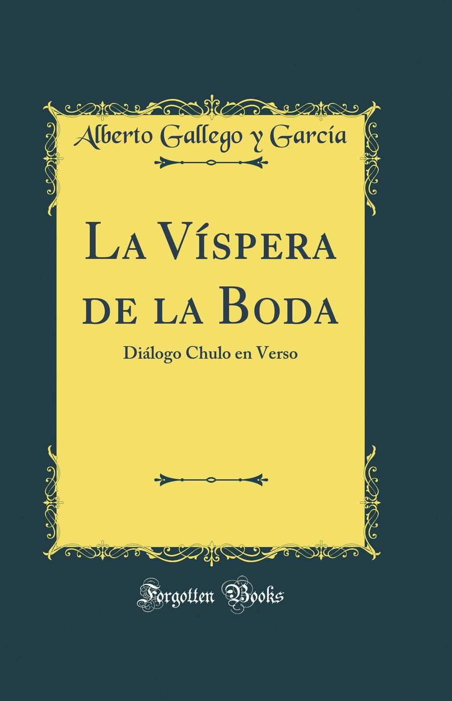 La Víspera de la Boda: Diálogo Chulo En Verso (Classic Reprint) Drama