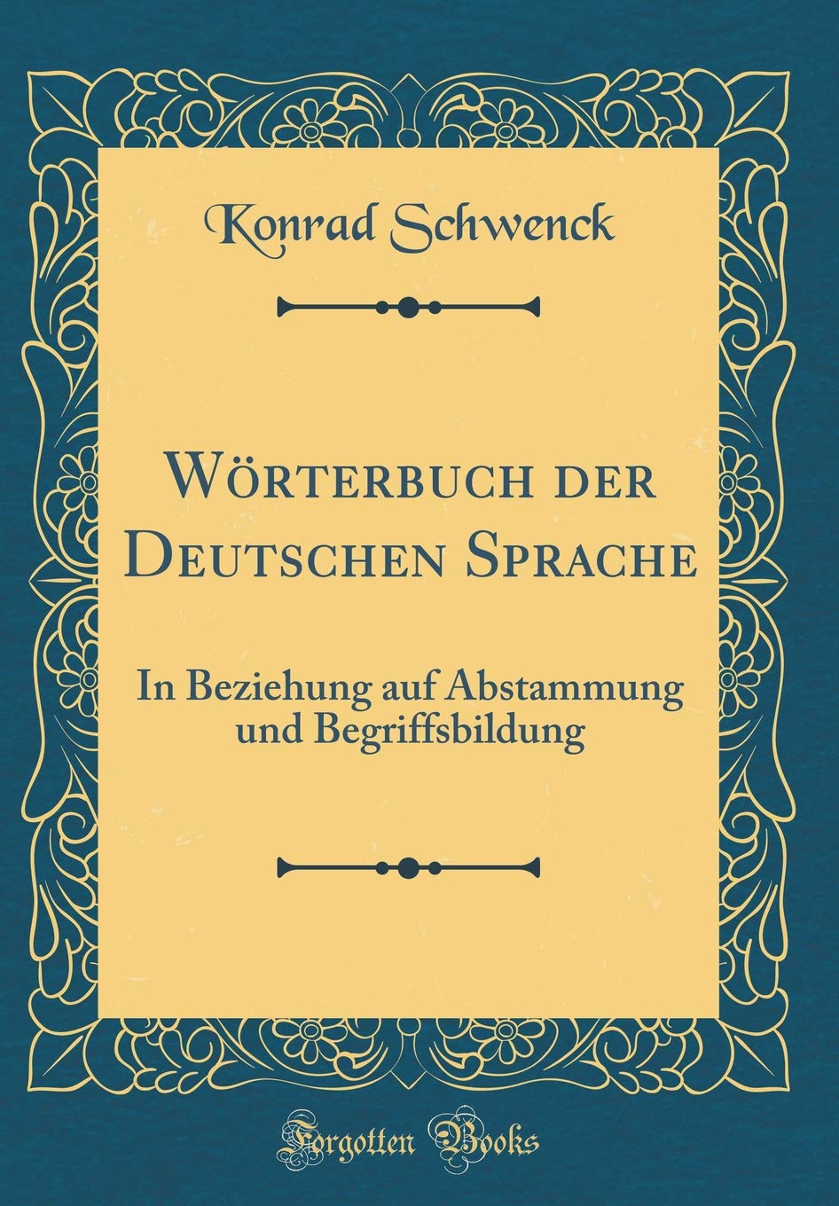 Wörterbuch der Deutschen Sprache: In Beziehung auf Abstammung und Begriffsbildung (Classic Reprint) Film, Art & Culture
