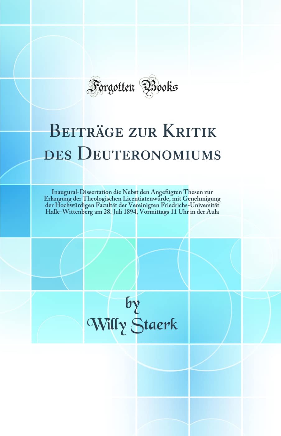 Beiträge zur Kritik des Deuteronomiums: Inaugural-Dissertation die Nebst den Angefügten Thesen zur Erlangung der Theologischen Licentiatenwürde, mit ... Halle-Wittenberg am 28. Law