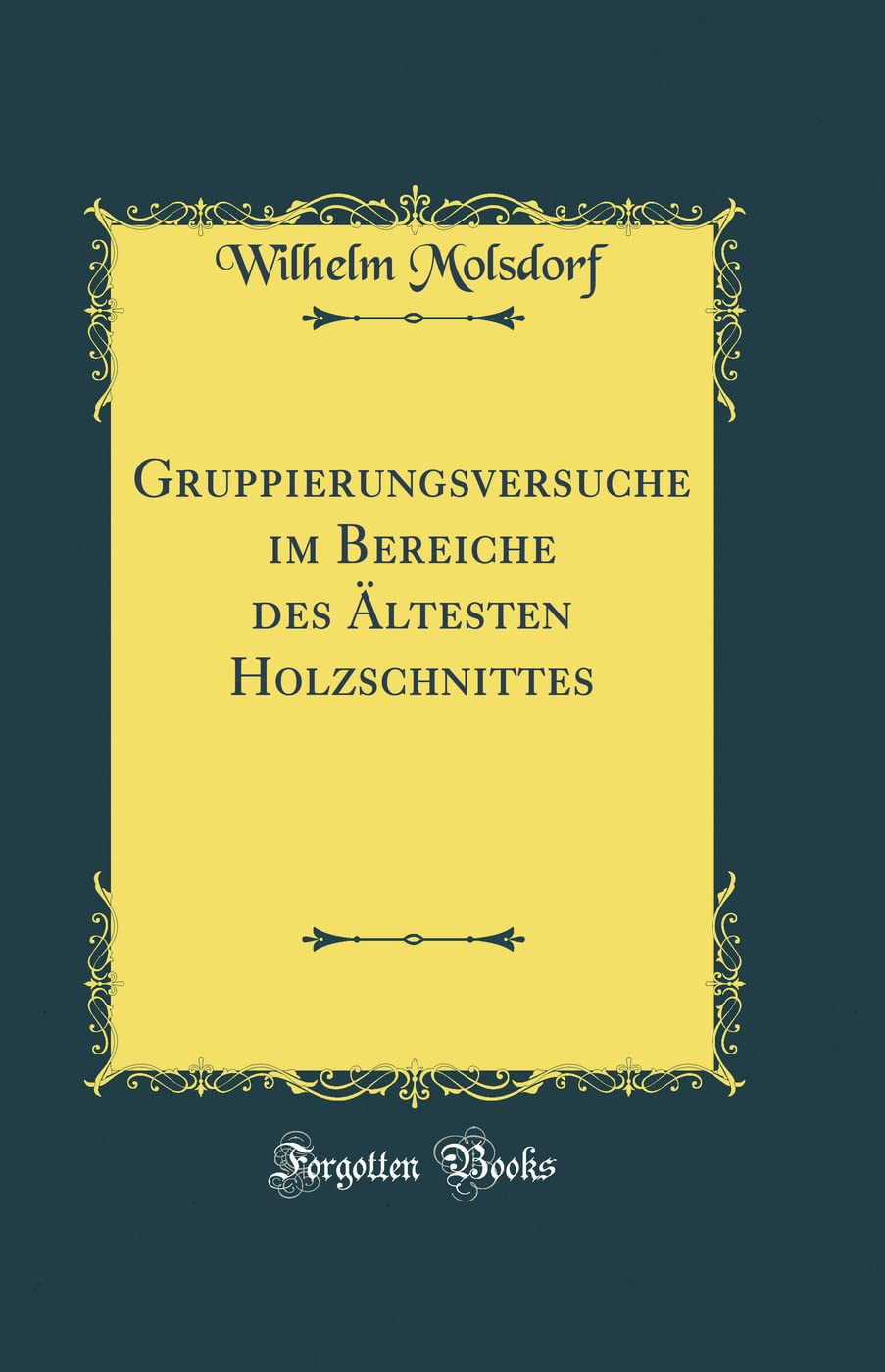 Gruppierungsversuche im Bereiche des Ältesten Holzschnittes (Classic Reprint) Film, Art & Culture