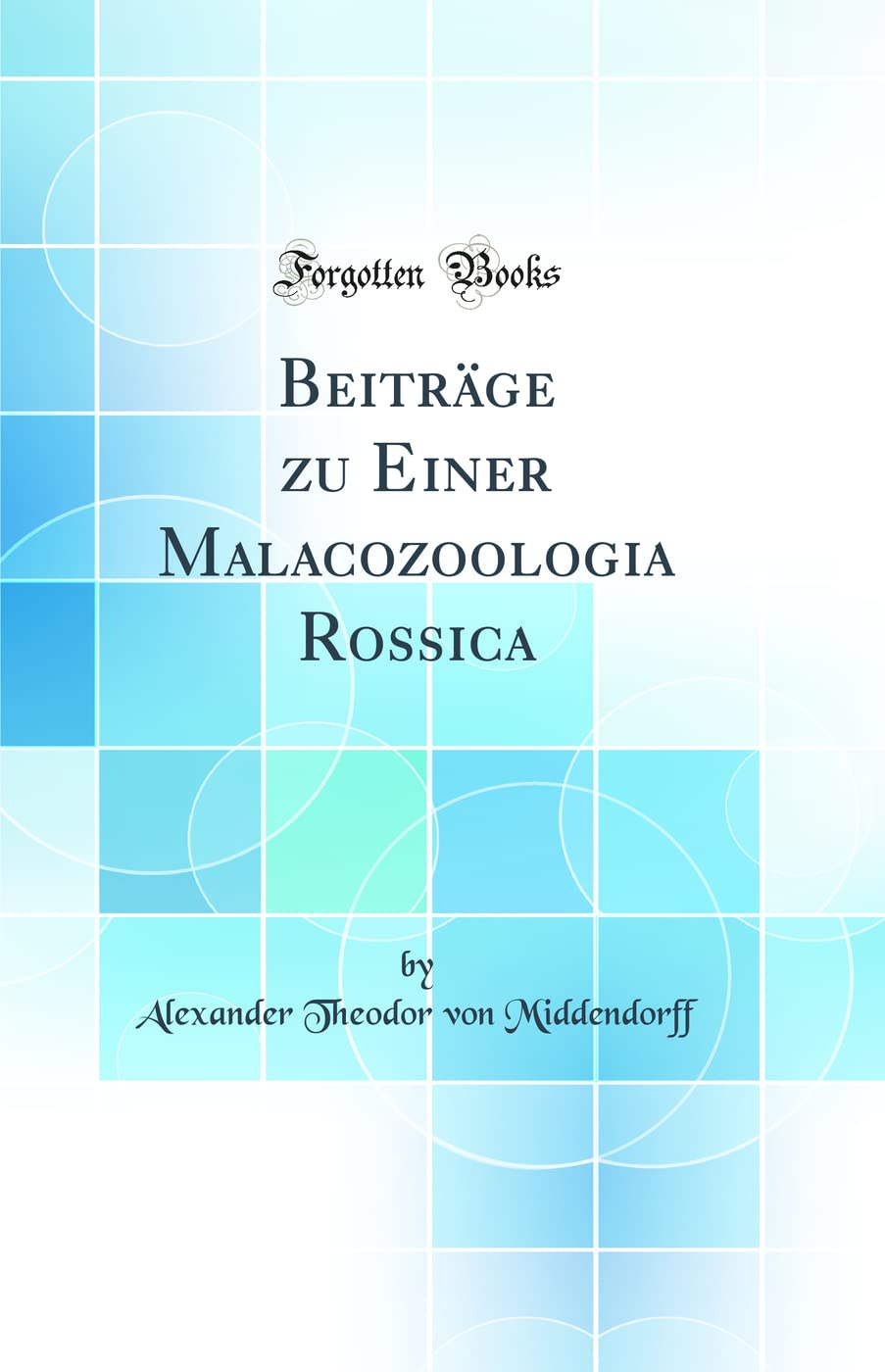 Beiträge zu Einer Malacozoologia Rossica (Classic Reprint) Business & Technology