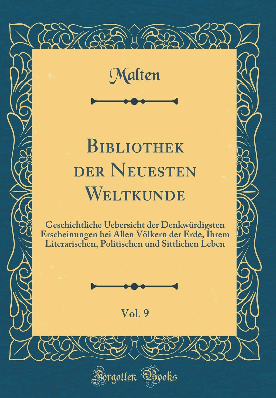 Bibliothek der Neuesten Weltkunde, Vol. 9: Geschichtliche Uebersicht der Denkwürdigsten Erscheinungen bei Allen Völkern der Erde, Ihrem Literarischen, ... und Sittlichen Leben (Classic Reprint) Film, Art & Culture