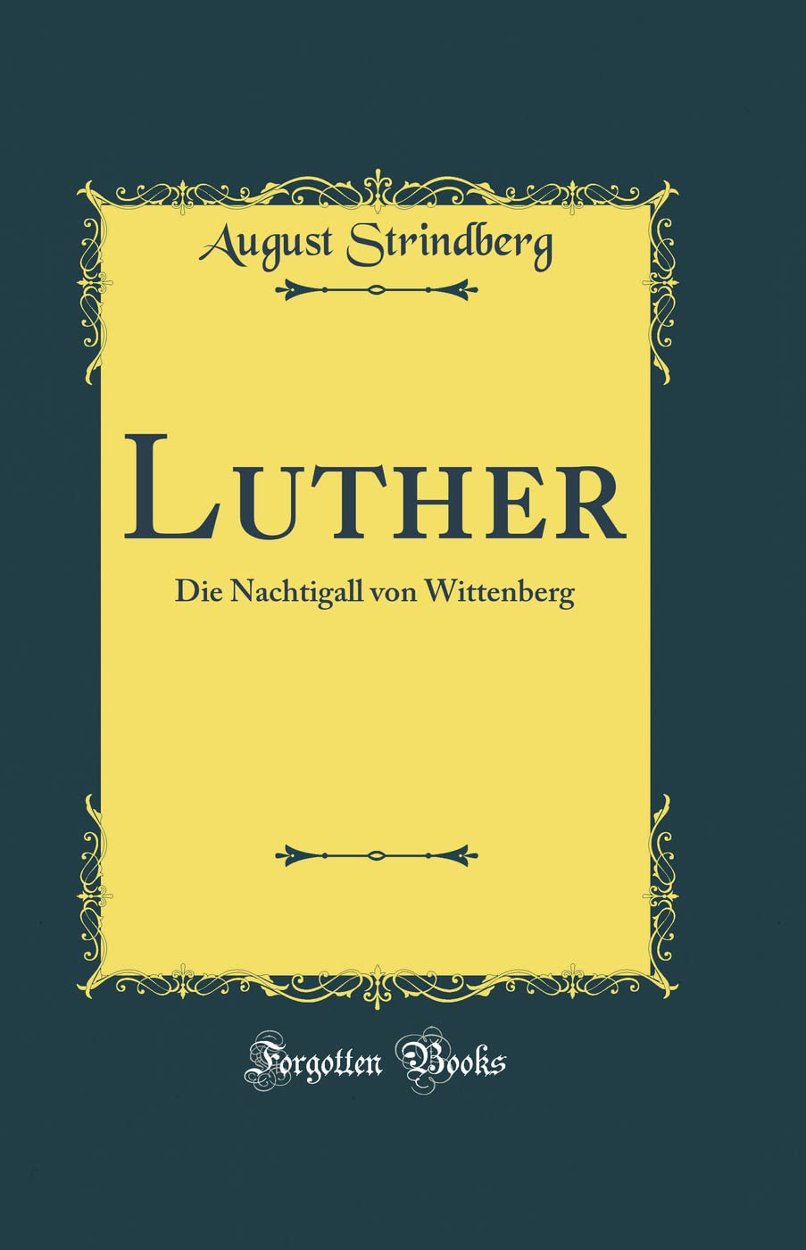 Luther: Die Nachtigall von Wittenberg (Classic Reprint) Drama