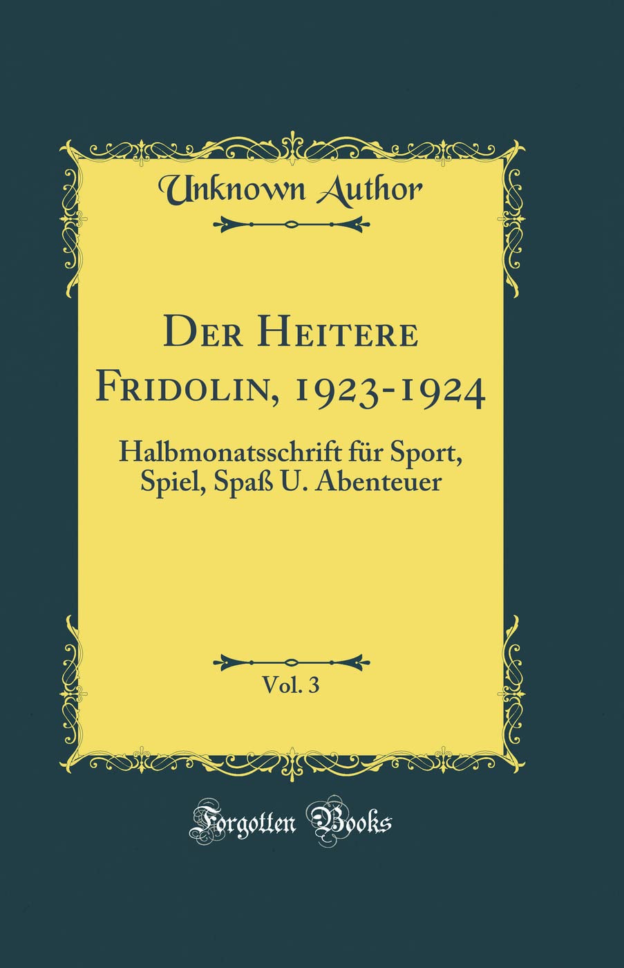 Der Heitere Fridolin, 1923-1924, Vol. 3: Halbmonatsschrift für Sport, Spiel, Spaß U. Abenteuer (Classic Reprint) Film, Art & Culture