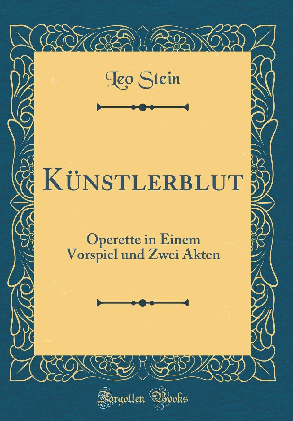 Künstlerblut: Operette in Einem Vorspiel und Zwei Akten (Classic Reprint) Drama