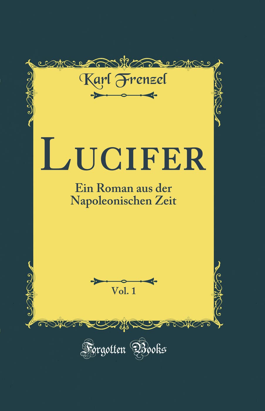 Lucifer, Vol. 1: Ein Roman aus der Napoleonischen Zeit (Classic Reprint) Film, Art & Culture