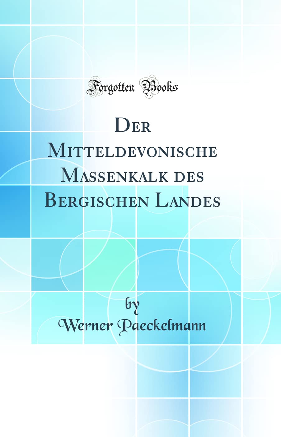 Der Mitteldevonische Massenkalk des Bergischen Landes (Classic Reprint) Business & Technology