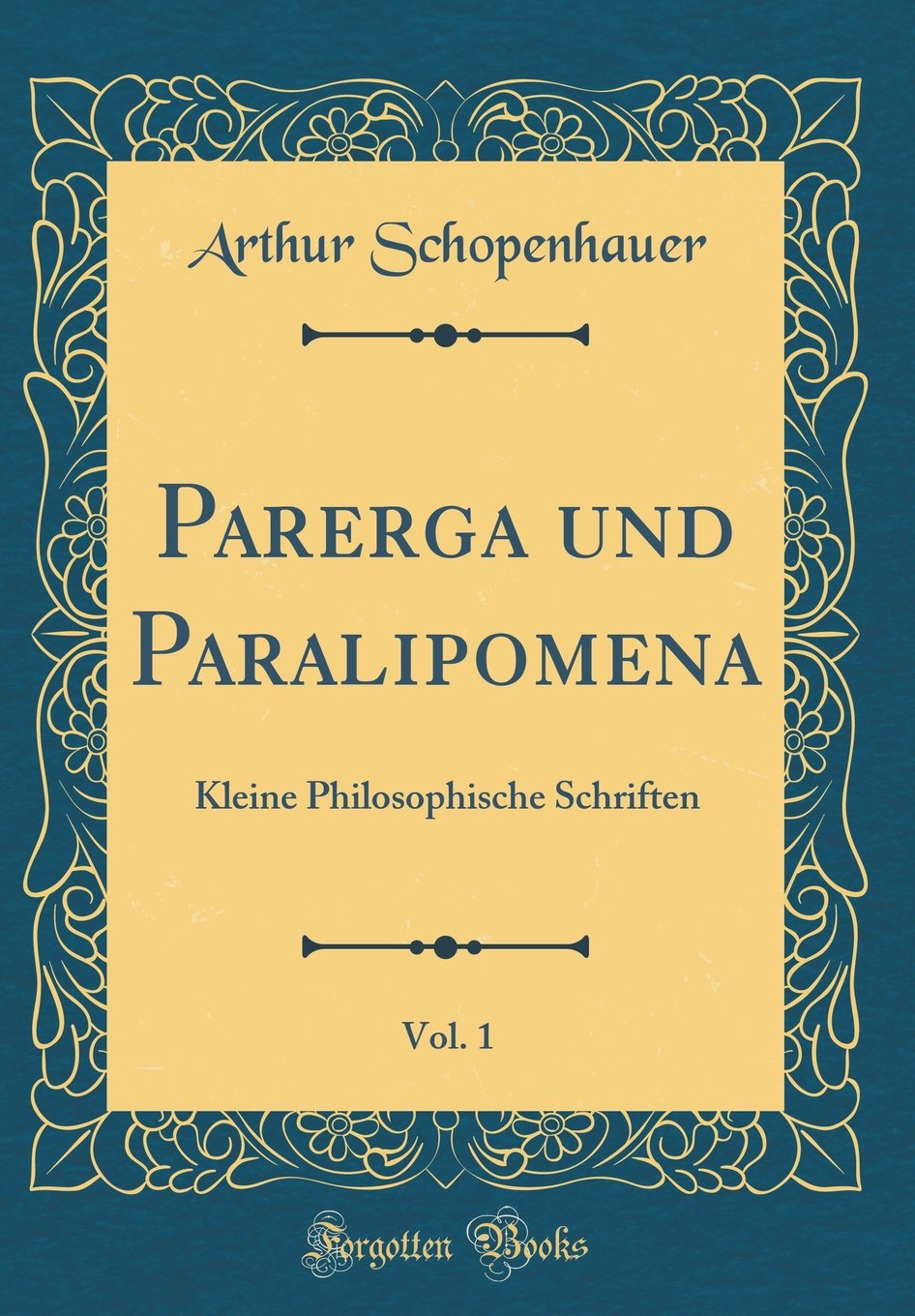 Parerga und Paralipomena, Vol. 1: Kleine Philosophische Schriften (Classic Reprint) Film, Art & Culture