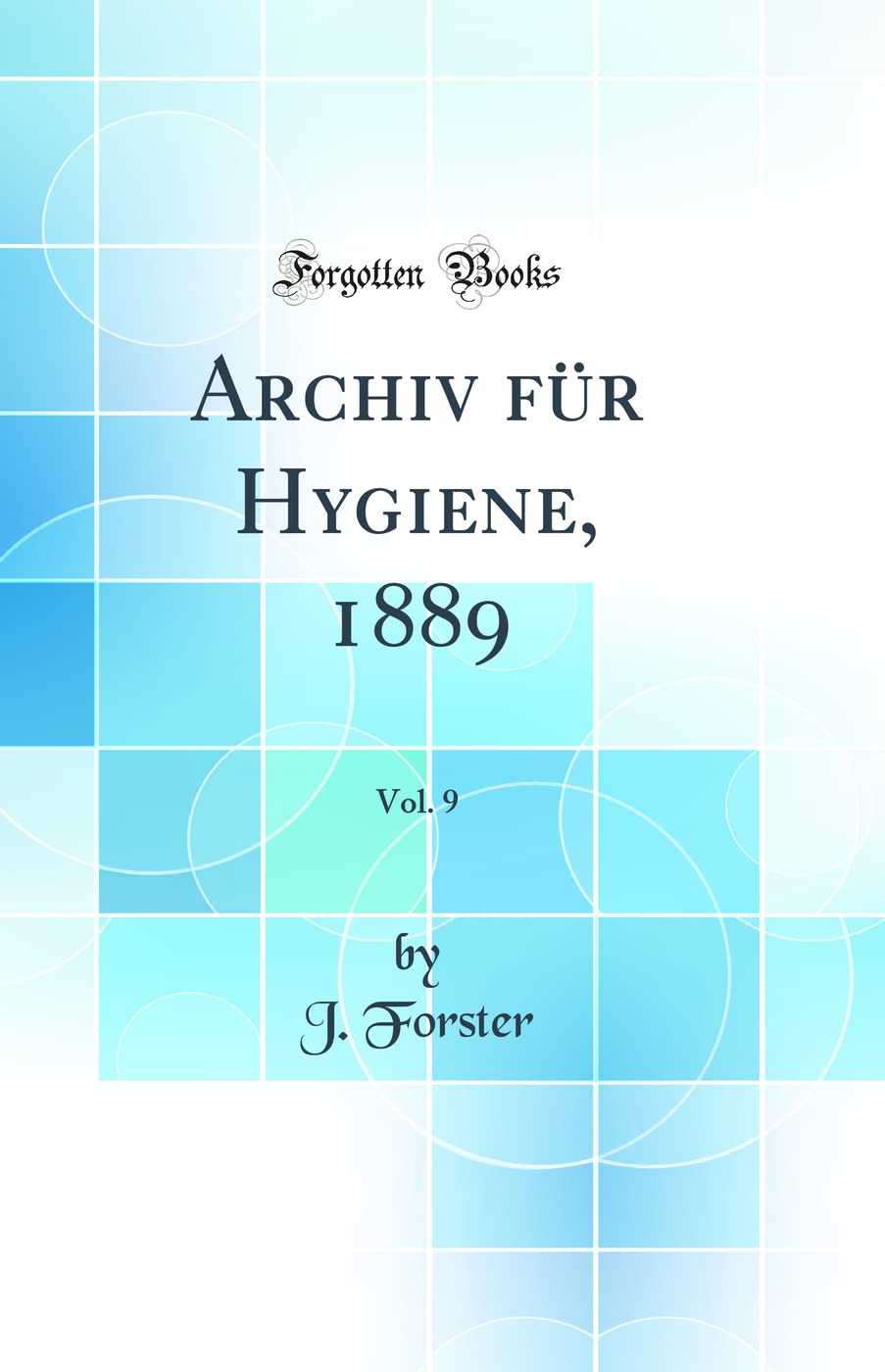 Archiv für Hygiene, 1889, Vol. 9 (Classic Reprint) Natural Sciences