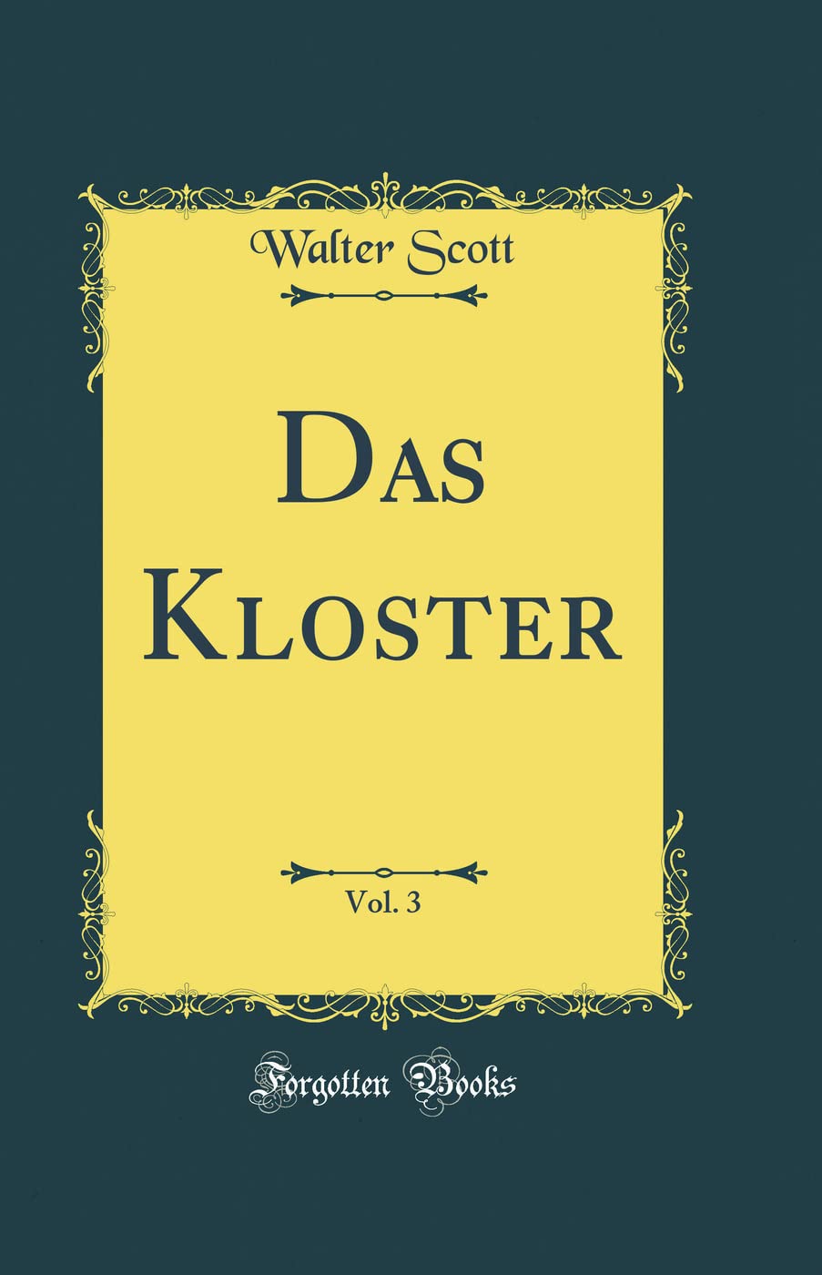Das Kloster, Vol. 3 (Classic Reprint) Contemporary literature