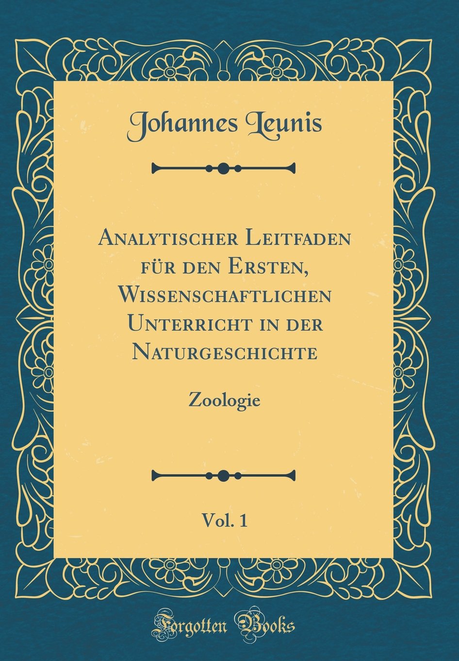 Analytischer Leitfaden für den Ersten, Wissenschaftlichen Unterricht in der Naturgeschichte, Vol. 1: Zoologie (Classic Reprint) Leisure, Home & Garden