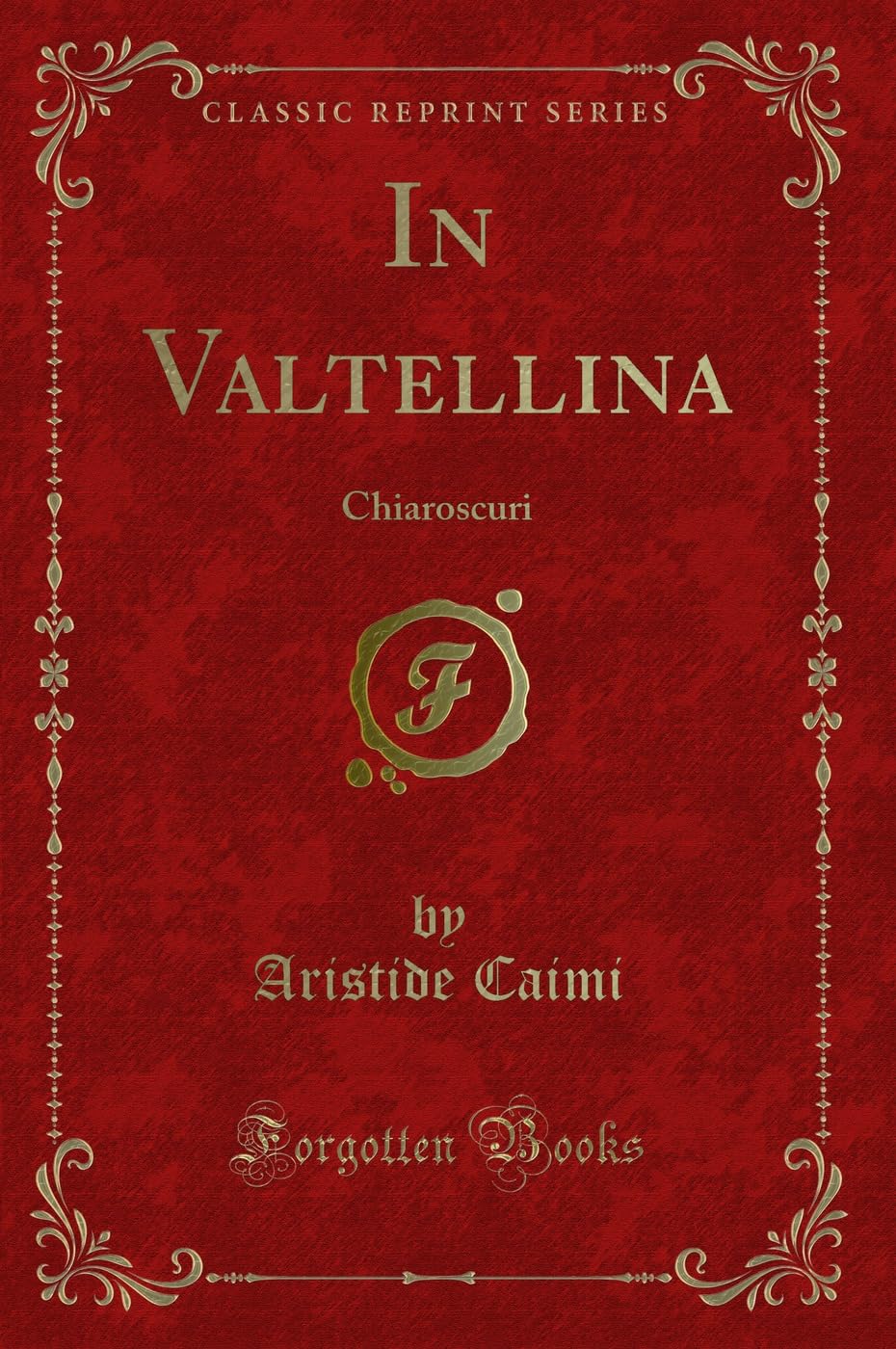 In Valtellina: Chiaroscuri (Classic Reprint) Contemporary literature