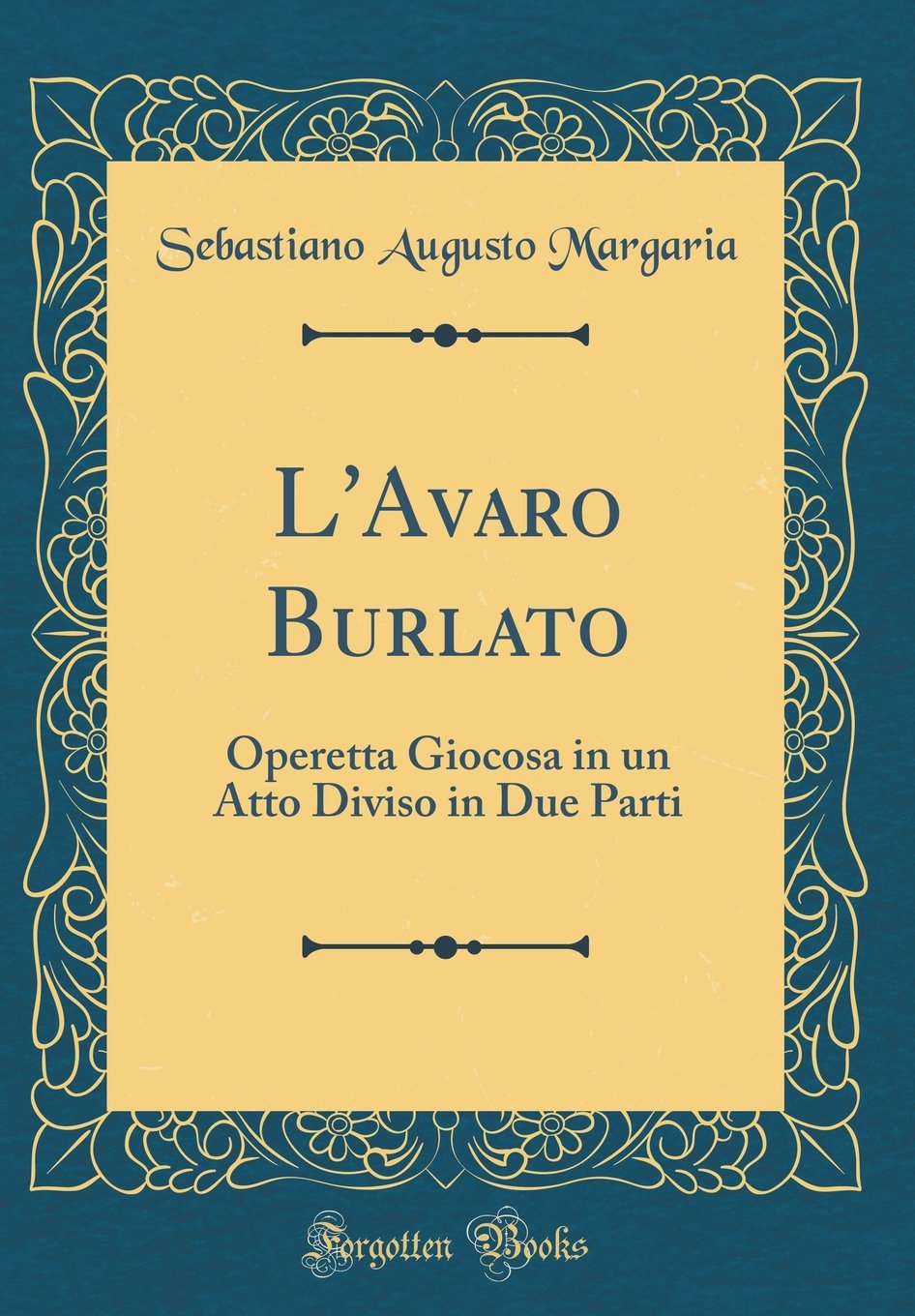 L'Avaro Burlato: Operetta Giocosa in un Atto Diviso in Due Parti (Classic Reprint) Poetry