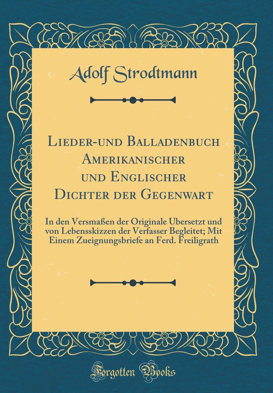 Lieder-und Balladenbuch Amerikanischer und Englischer Dichter der Gegenwart: In den Versmaßen der Originale Übersetzt und von Lebensskizzen der ... an Ferd. Freiligrath (Classic Reprint) Film, Art & Culture