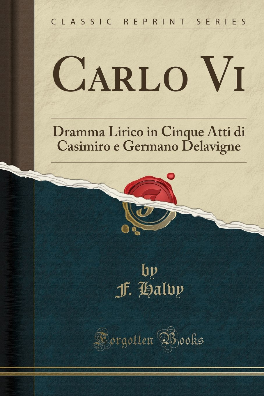 Carlo Vi: Dramma Lirico in Cinque Atti di Casimiro e Germano Delavigne (Classic Reprint) Poetry