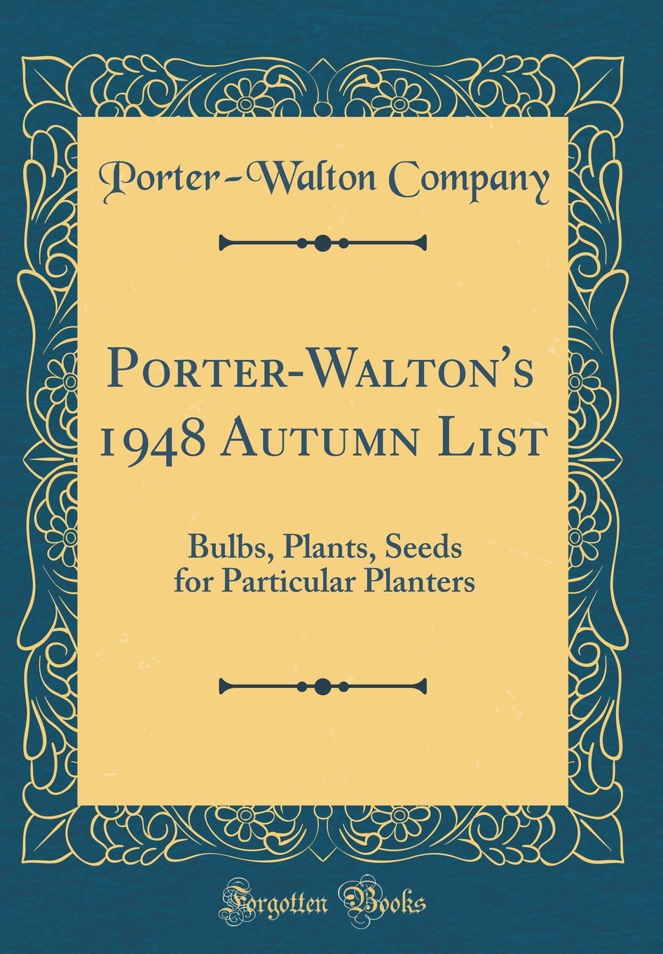 Porter-Walton's 1948 Autumn List: Bulbs, Plants, Seeds for Particular Planters (Classic Reprint) Garden & Plants