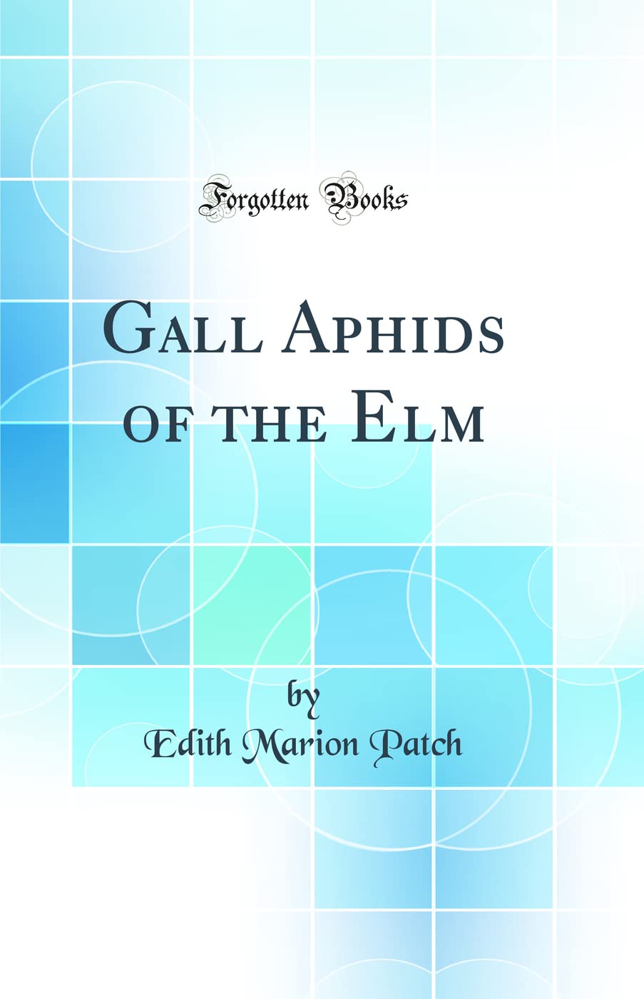 Gall Aphids of the Elm (Classic Reprint) Business & Technology