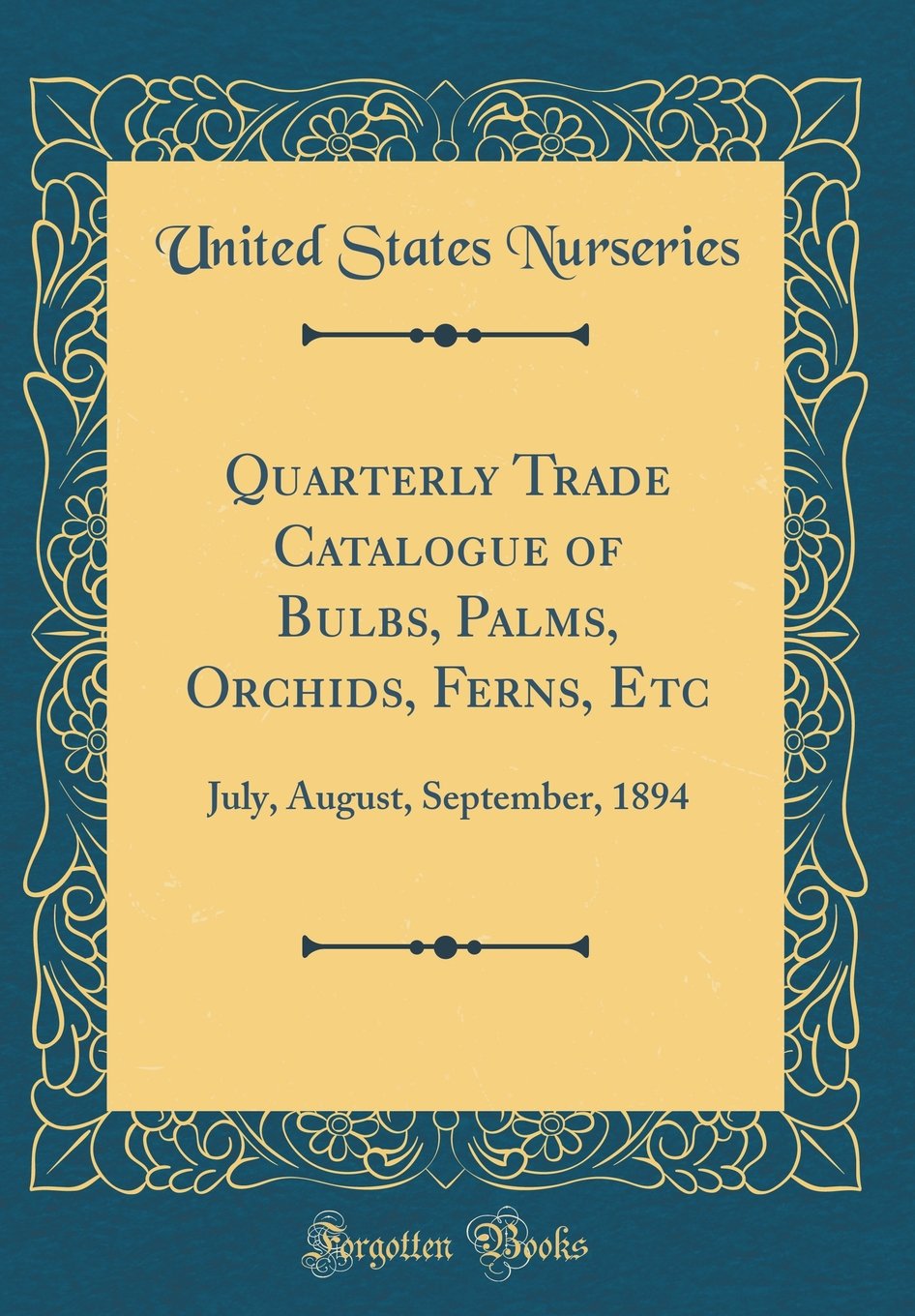Quarterly Trade Catalogue of Bulbs, Palms, Orchids, Ferns, Etc: July, August, September, 1894 (Classic Reprint) Garden & Plants