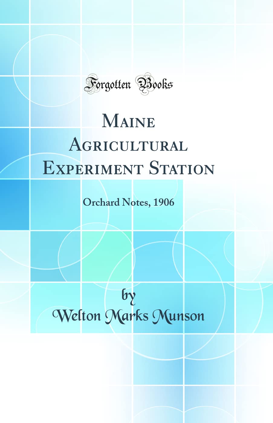Maine Agricultural Experiment Station: Orchard Notes, 1906 (Classic Reprint) Business, Finance & Career