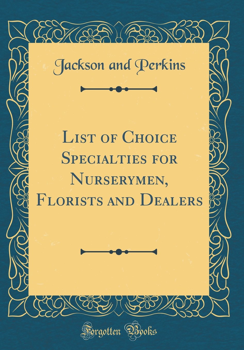 List of Choice Specialties for Nurserymen, Florists and Dealers (Classic Reprint) Garden & Plants