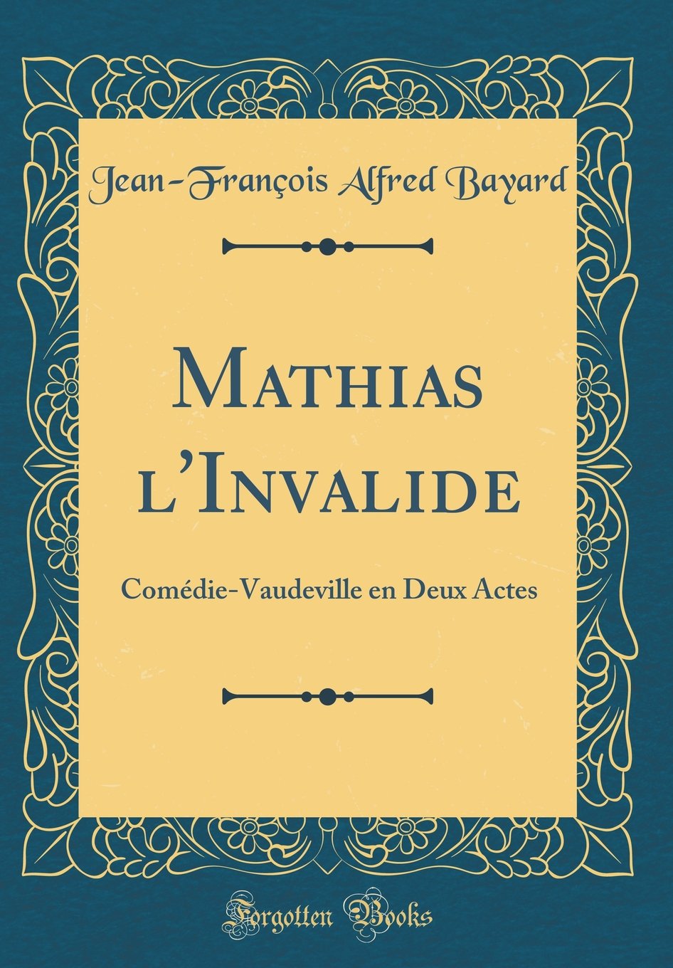 Mathias l'Invalide: Comédie-Vaudeville en Deux Actes (Classic Reprint) Drama