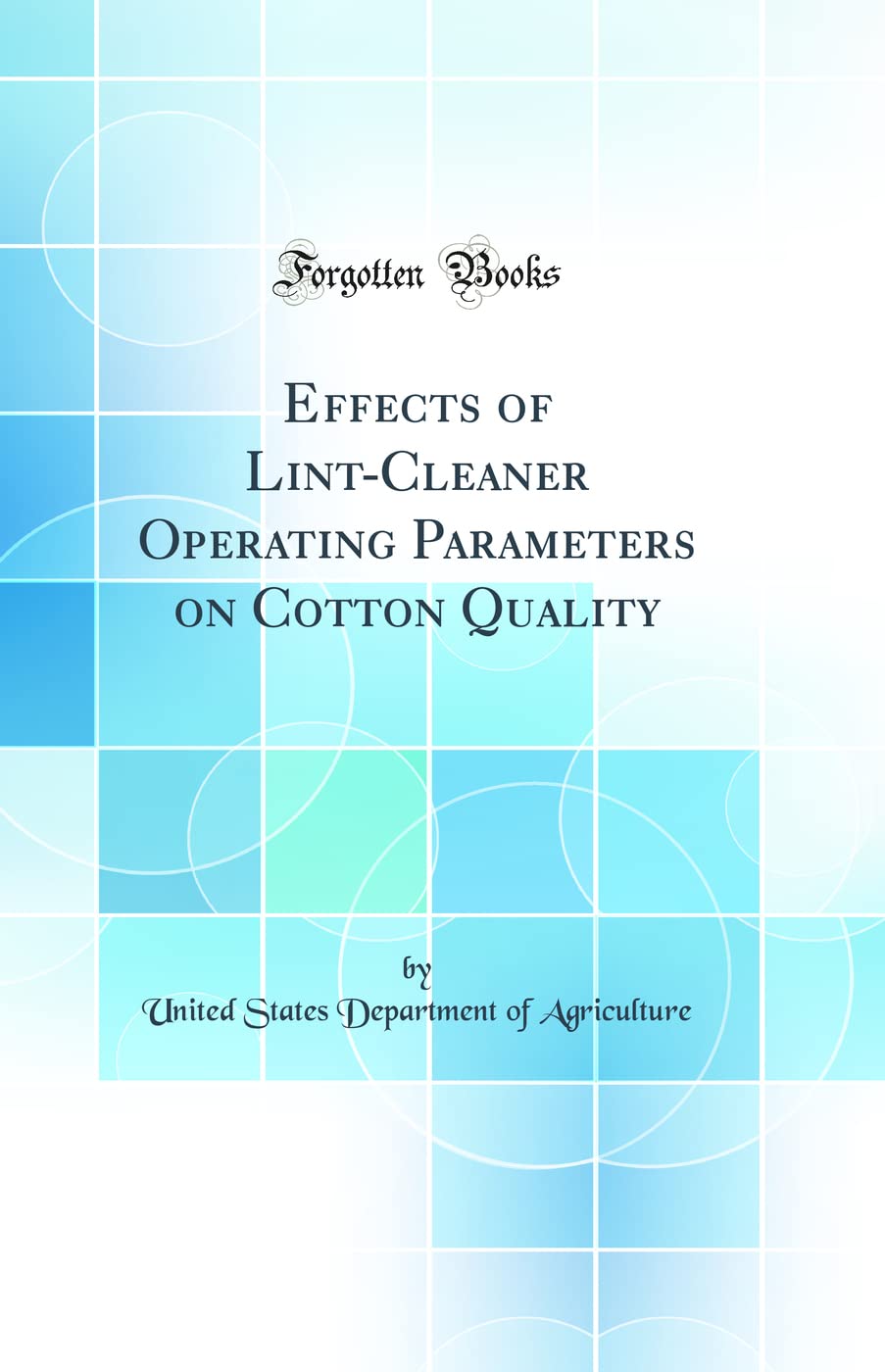 Effects of Lint-Cleaner Operating Parameters on Cotton Quality (Classic Reprint) Media & Communication