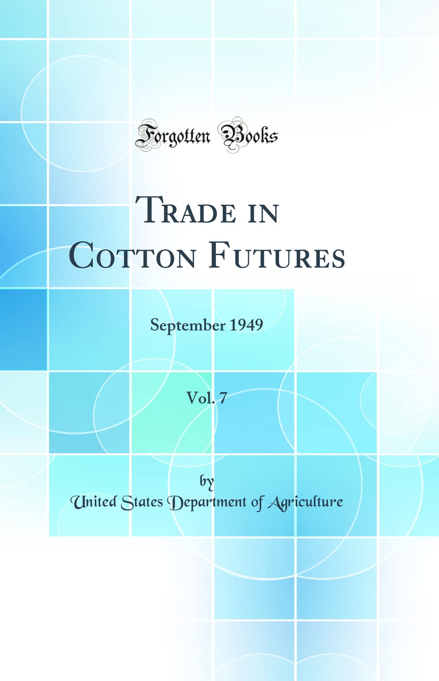 Trade in Cotton Futures, Vol. 7: September 1949 (Classic Reprint) Business, Finance & Career