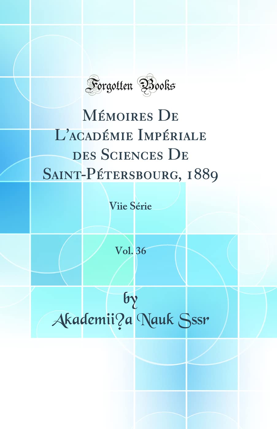 Mémoires De L'académie Impériale des Sciences De Saint-Pétersbourg, 1889, Vol. 36: Viie Série (Classic Reprint) Business & Technology