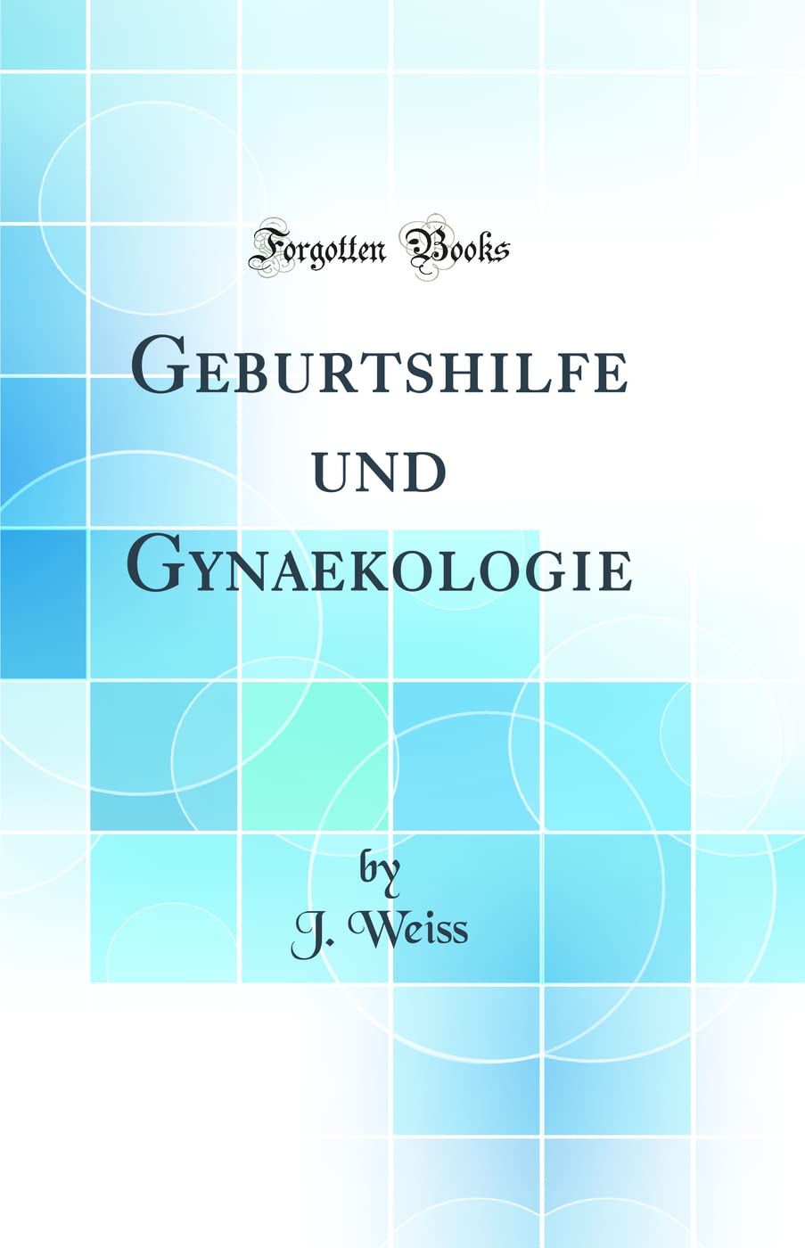Geburtshilfe und Gynaekologie (Classic Reprint) Medicine