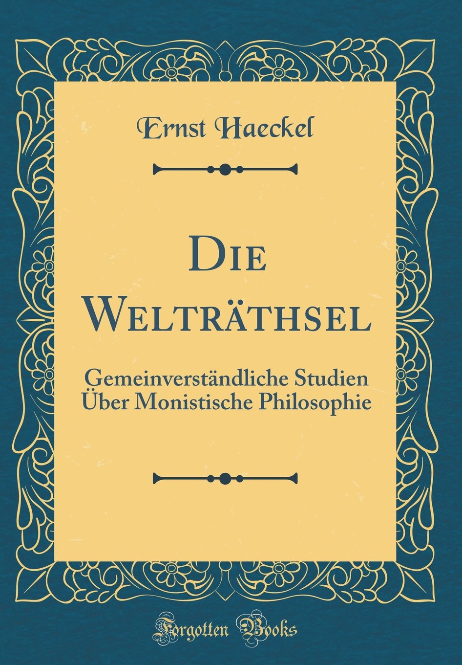 Die Welträthsel: Gemeinverständliche Studien Über Monistische Philosophie (Classic Reprint) Arts & Music