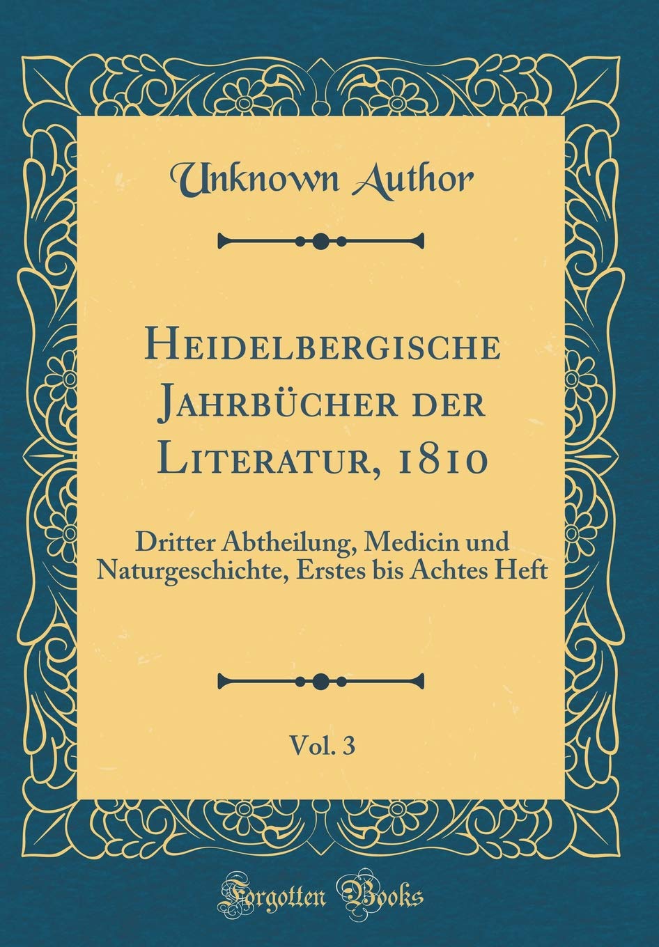 Heidelbergische Jahrbücher der Literatur, 1810, Vol. 3: Dritter Abtheilung, Medicin und Naturgeschichte, Erstes bis Achtes Heft (Classic Reprint) Leisure, Home & Garden