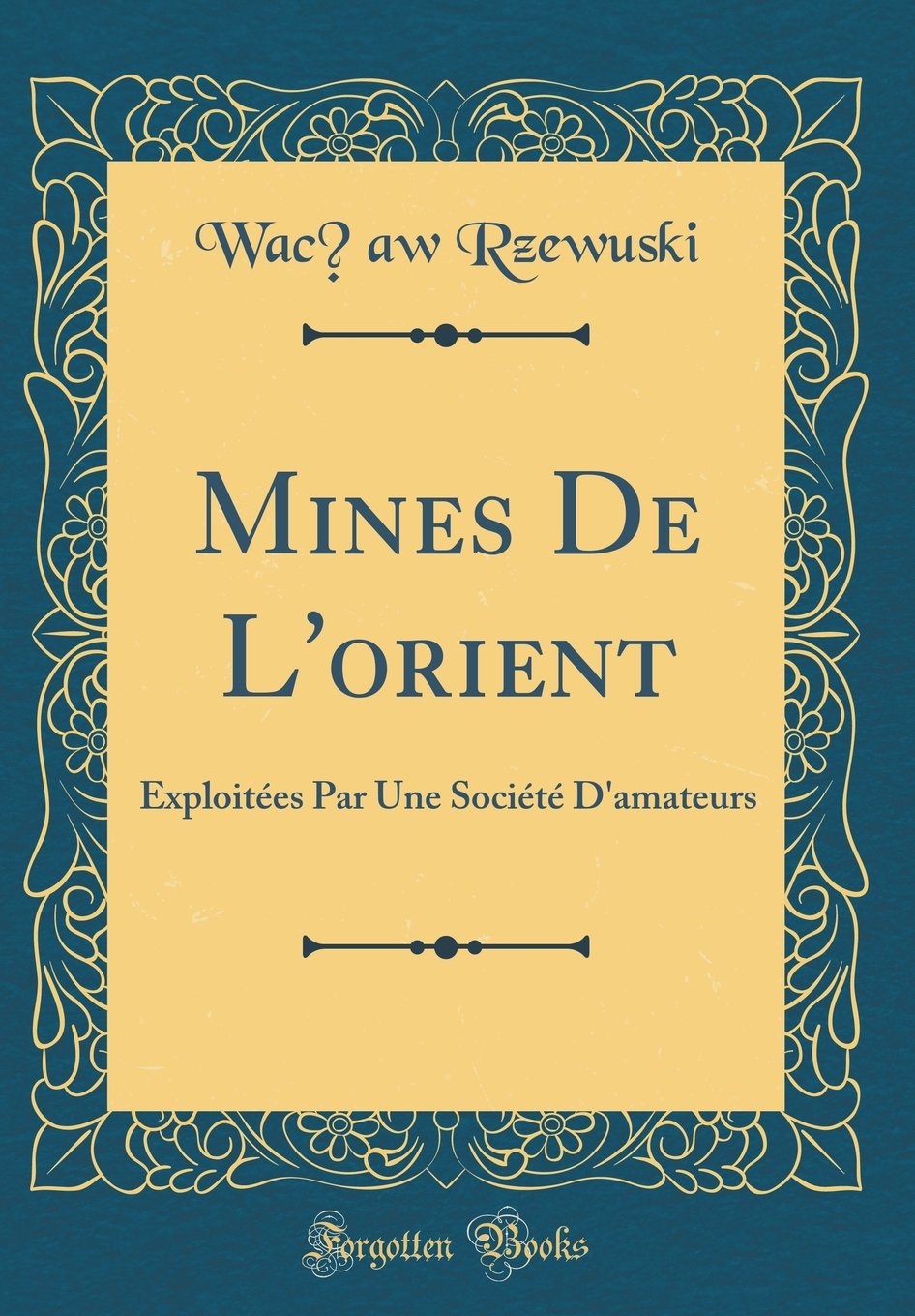Mines De L'orient: Exploitées Par Une Société D'amateurs (Classic Reprint) Poetry